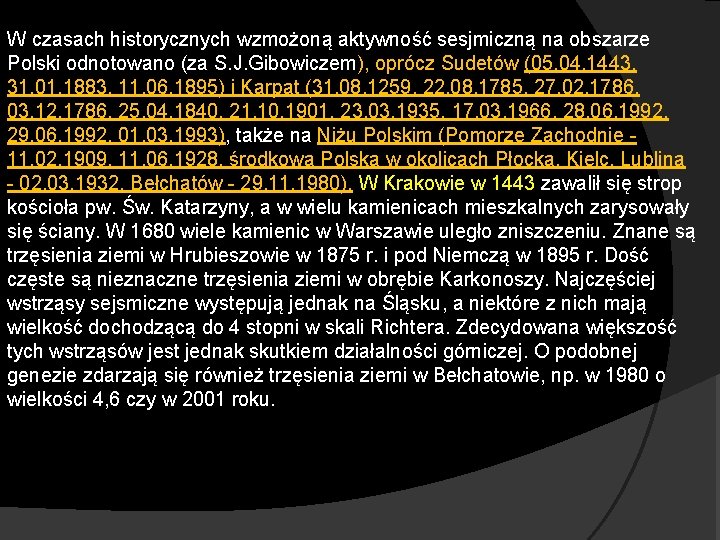 W czasach historycznych wzmożoną aktywność sesjmiczną na obszarze Polski odnotowano (za S. J. Gibowiczem),