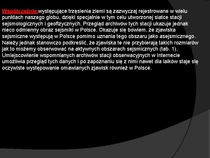 Współcześnie występujące trzęsienia ziemi są zazwyczaj rejestrowane w wielu punktach naszego globu, dzięki specjalnie