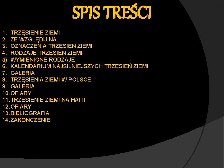 SPIS TREŚCI 1. TRZĘSIENIE ZIEMI 2. ZE WZGLĘDU NA… 3. OZNACZENIA TRZĘSIEŃ ZIEMI 4.