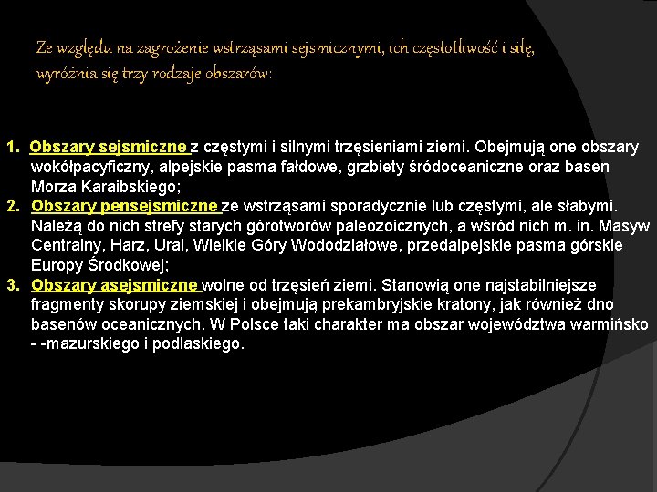 Ze względu na zagrożenie wstrząsami sejsmicznymi, ich częstotliwość i siłę, wyróżnia się trzy rodzaje