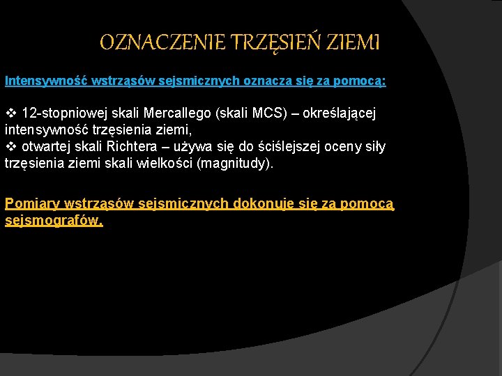 OZNACZENIE TRZĘSIEŃ ZIEMI Intensywność wstrząsów sejsmicznych oznacza się za pomocą: v 12 -stopniowej skali