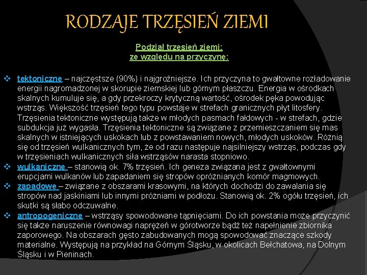 RODZAJE TRZĘSIEŃ ZIEMI Podział trzęsień ziemi: ze względu na przyczynę: v tektoniczne – najczęstsze