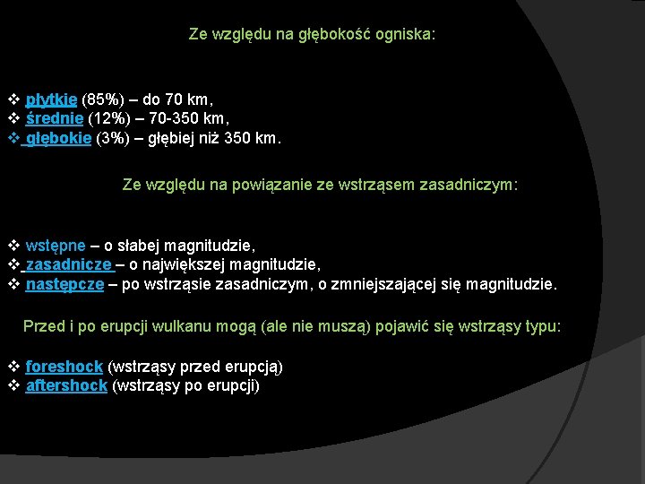 Ze względu na głębokość ogniska: v płytkie (85%) – do 70 km, v średnie