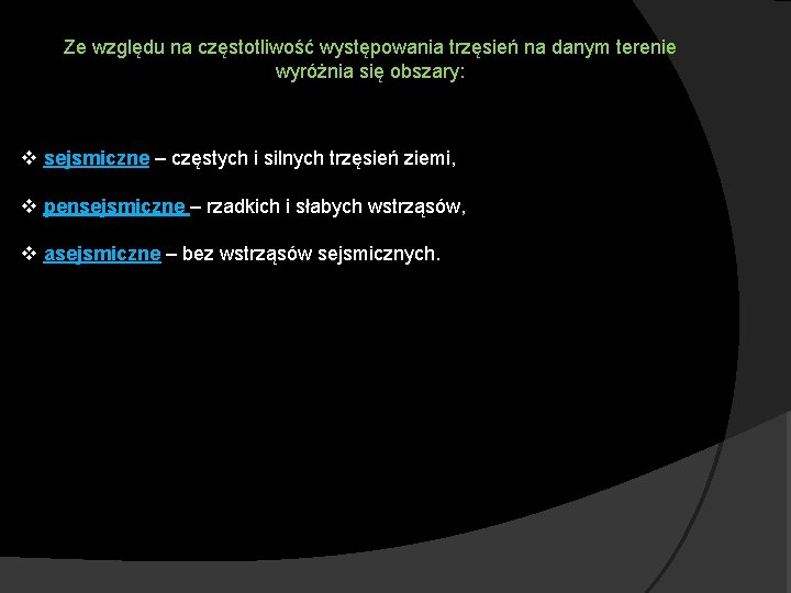 Ze względu na częstotliwość występowania trzęsień na danym terenie wyróżnia się obszary: v sejsmiczne