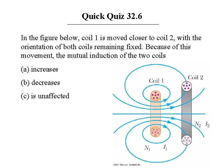 Quick Quiz 32. 6 In the figure below, coil 1 is moved closer to