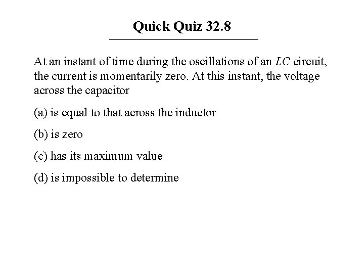 Quick Quiz 32. 8 At an instant of time during the oscillations of an