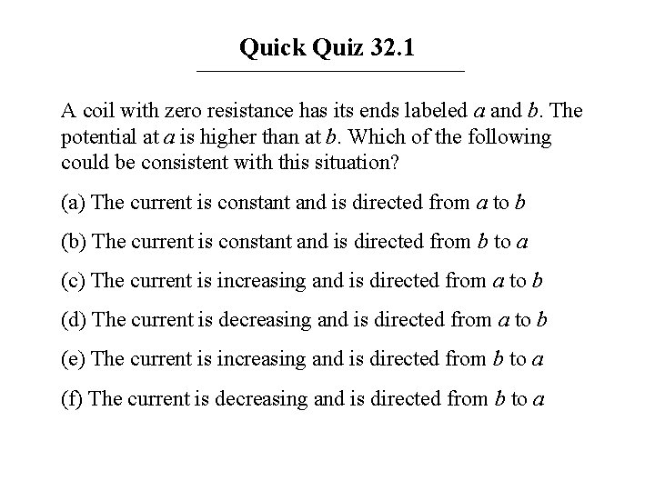 Quick Quiz 32. 1 A coil with zero resistance has its ends labeled a