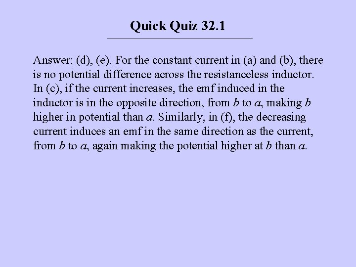 Quick Quiz 32. 1 Answer: (d), (e). For the constant current in (a) and