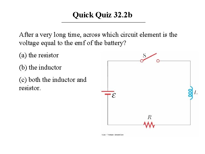 Quick Quiz 32. 2 b After a very long time, across which circuit element