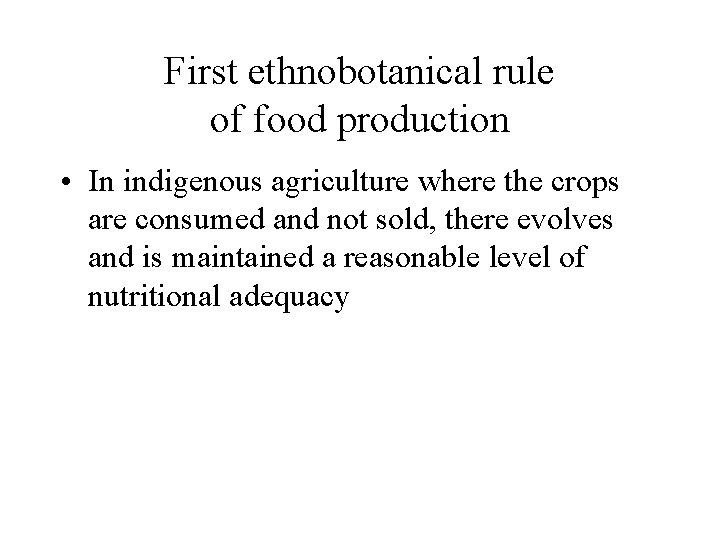 First ethnobotanical rule of food production • In indigenous agriculture where the crops are