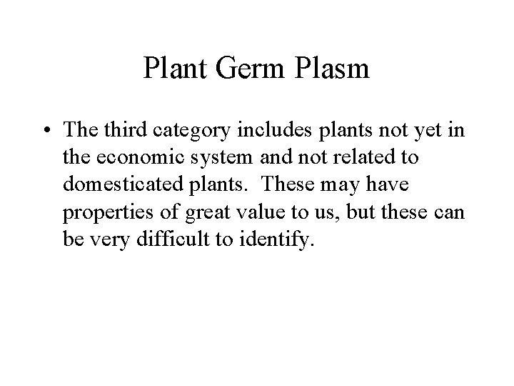 Plant Germ Plasm • The third category includes plants not yet in the economic