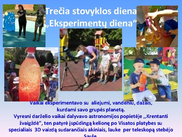 Trečia stovyklos diena „Eksperimentų diena“ Vaikai eksperimentavo su aliejumi, vandeniu, dažais, kurdami savo grupės