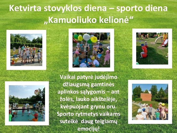 Ketvirta stovyklos diena – sporto diena „Kamuoliuko kelionė“ Vaikai patyrė judėjimo džiaugsmą gamtinės aplinkos