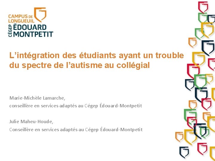 L’intégration des étudiants ayant un trouble du spectre de l’autisme au collégial Marie-Michèle Lamarche,