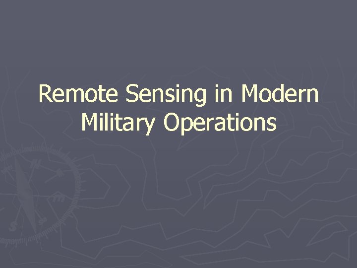 Remote Sensing in Modern Military Operations 