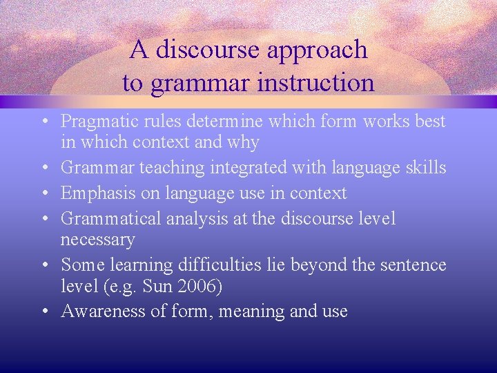 A discourse approach to grammar instruction • Pragmatic rules determine which form works best