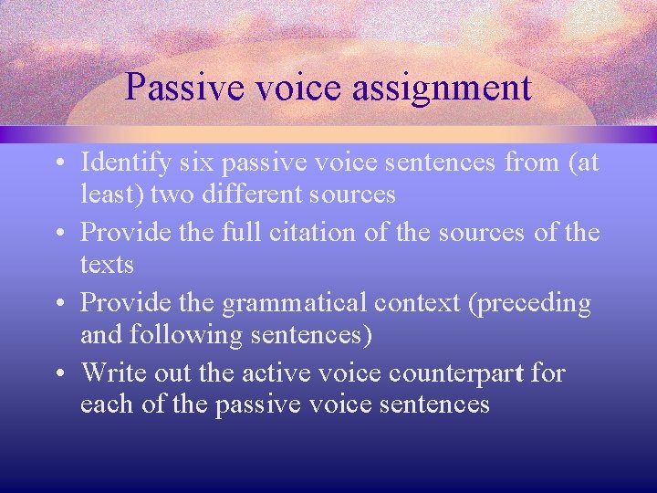 Passive voice assignment • Identify six passive voice sentences from (at least) two different