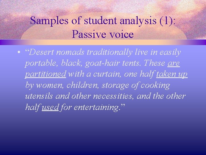 Samples of student analysis (1): Passive voice • “Desert nomads traditionally live in easily
