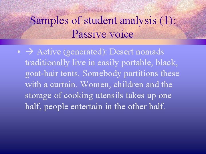 Samples of student analysis (1): Passive voice • Active (generated): Desert nomads traditionally live