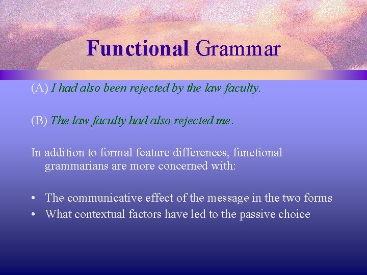 Functional Grammar (A) I had also been rejected by the law faculty. (B) The