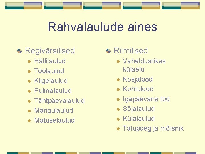 Rahvalaulude aines Regivärsilised l l l l Hällilaulud Töölaulud Kiigelaulud Pulmalaulud Tähtpäevalaulud Mängulaulud Matuselaulud Rahvalaulude aines Regivärsilised l l l l Hällilaulud Töölaulud Kiigelaulud Pulmalaulud Tähtpäevalaulud Mängulaulud Matuselaulud