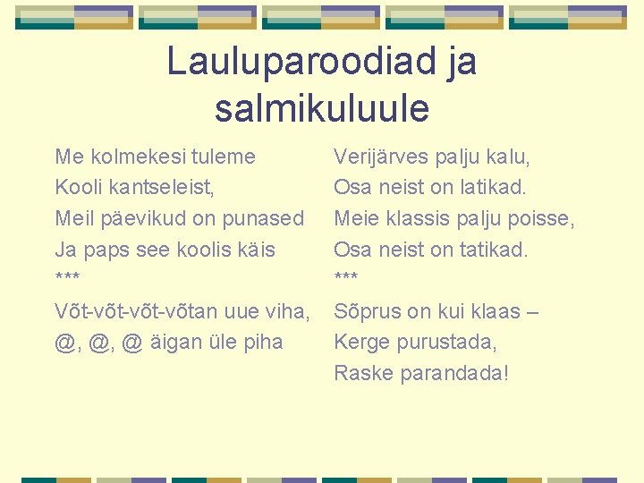 Lauluparoodiad ja salmikuluule Me kolmekesi tuleme Kooli kantseleist, Meil päevikud on punased Ja paps Lauluparoodiad ja salmikuluule Me kolmekesi tuleme Kooli kantseleist, Meil päevikud on punased Ja paps
