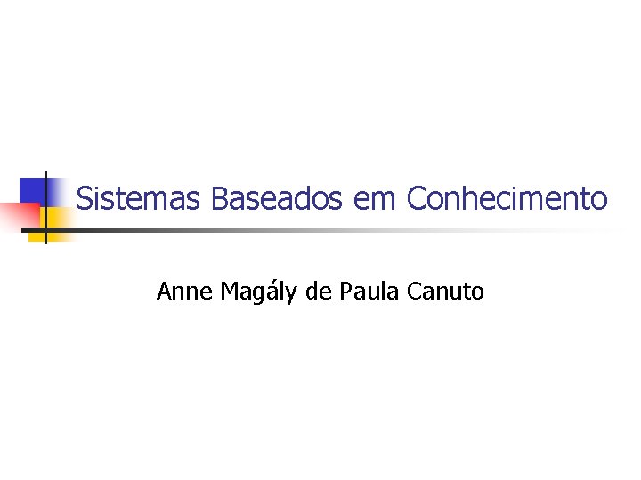 Sistemas Baseados em Conhecimento Anne Magály de Paula Canuto 