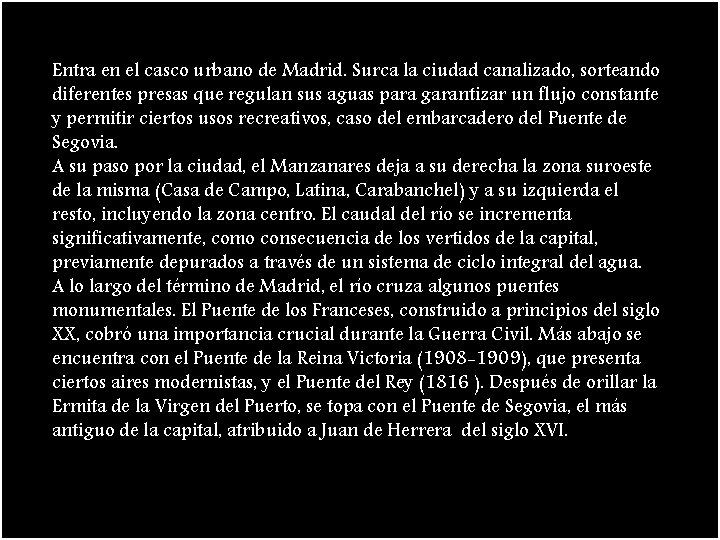 Entra en el casco urbano de Madrid. Surca la ciudad canalizado, sorteando diferentes presas