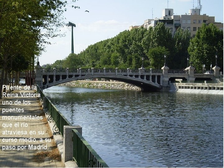 Puente de la Reina Victoria uno de los puentes monumentales que el río atraviesa