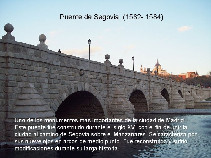 Puente de Segovia (1582 - 1584) Uno de los monumentos mas importantes de la