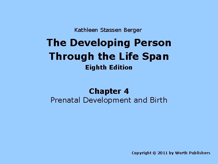Kathleen Stassen Berger The Developing Person Through the Life Span Eighth Edition Chapter 4
