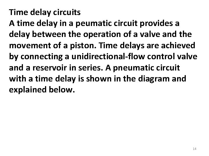 Time delay circuits A time delay in a peumatic circuit provides a delay between