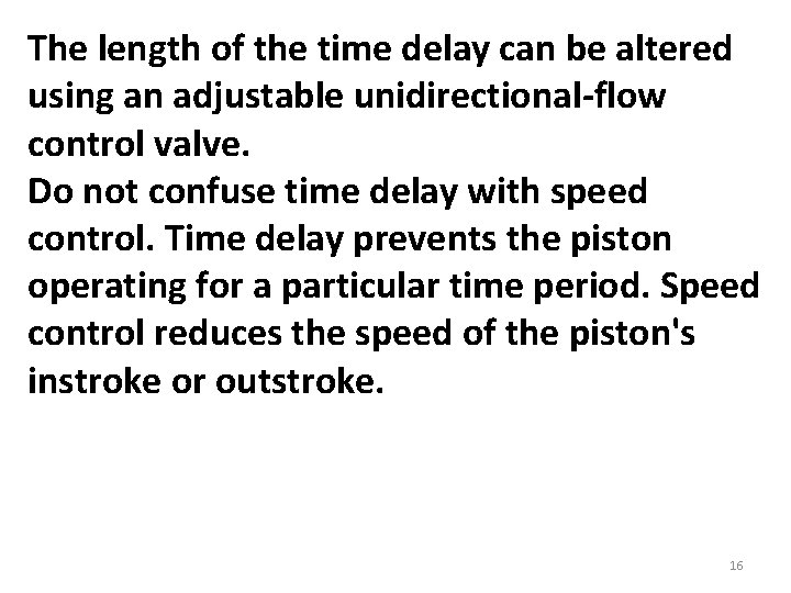 The length of the time delay can be altered using an adjustable unidirectional-flow control