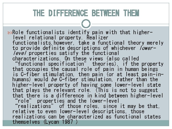 THE DIFFERENCE BETWEEN THEM Role functionalists identify pain with that higher- level relational property.