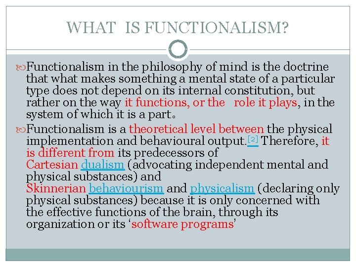 WHAT IS FUNCTIONALISM? Functionalism in the philosophy of mind is the doctrine that what