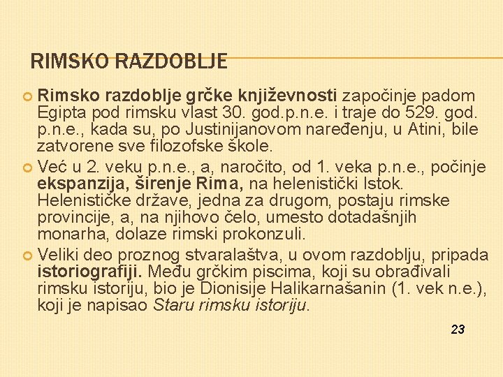 RIMSKO RAZDOBLJE Rimsko razdoblje grčke književnosti započinje padom Egipta pod rimsku vlast 30. god.