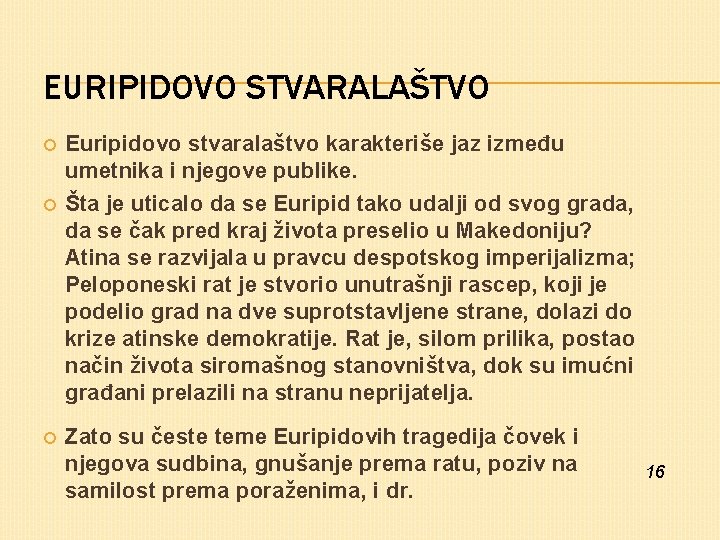 EURIPIDOVO STVARALAŠTVO Euripidovo stvaralaštvo karakteriše jaz između umetnika i njegove publike. Šta je uticalo