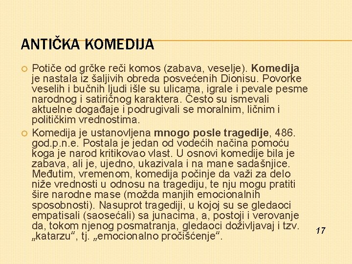 ANTIČKA KOMEDIJA Potiče od grčke reči komos (zabava, veselje). Komedija je nastala iz šaljivih