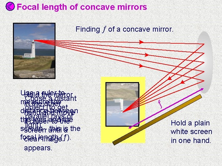 Focal length of concave mirrors Finding of a concave mirror. Use a the rulermirror Focal length of concave mirrors Finding of a concave mirror. Use a the rulermirror