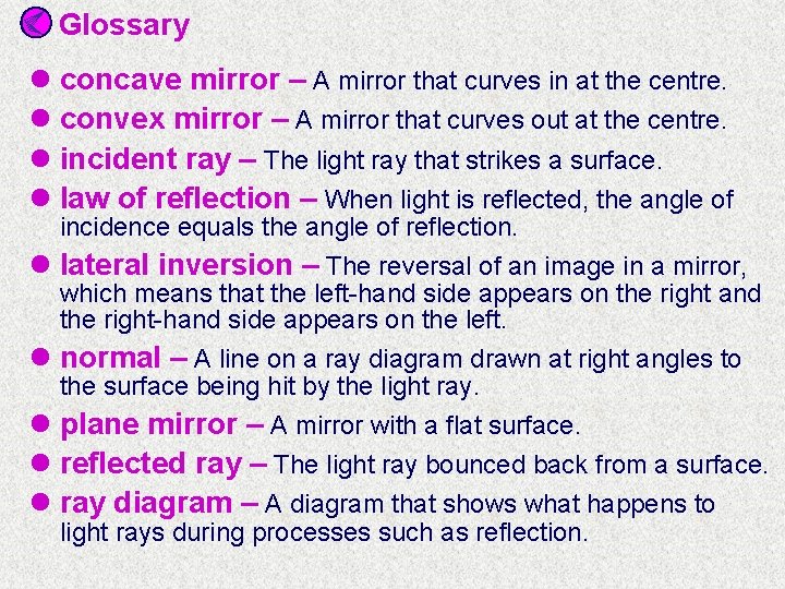 Glossary l concave mirror – A mirror that curves in at the centre. l