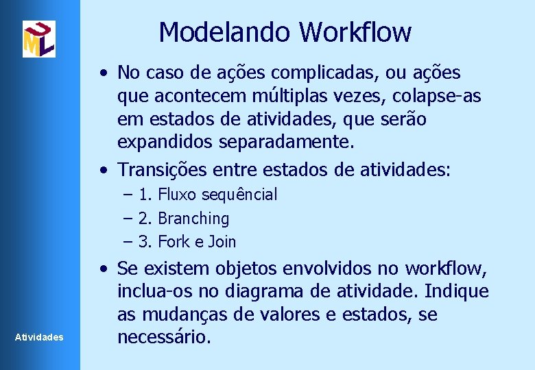 Modelando Workflow • No caso de ações complicadas, ou ações que acontecem múltiplas vezes,