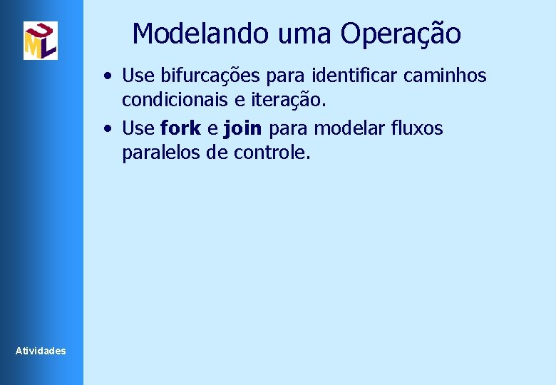 Modelando uma Operação • Use bifurcações para identificar caminhos condicionais e iteração. • Use Modelando uma Operação • Use bifurcações para identificar caminhos condicionais e iteração. • Use