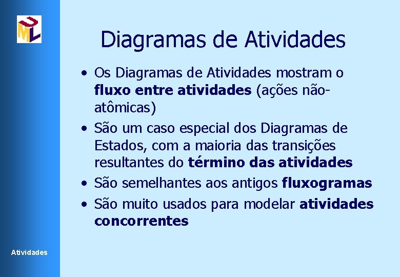 Diagramas de Atividades • Os Diagramas de Atividades mostram o fluxo entre atividades (ações Diagramas de Atividades • Os Diagramas de Atividades mostram o fluxo entre atividades (ações