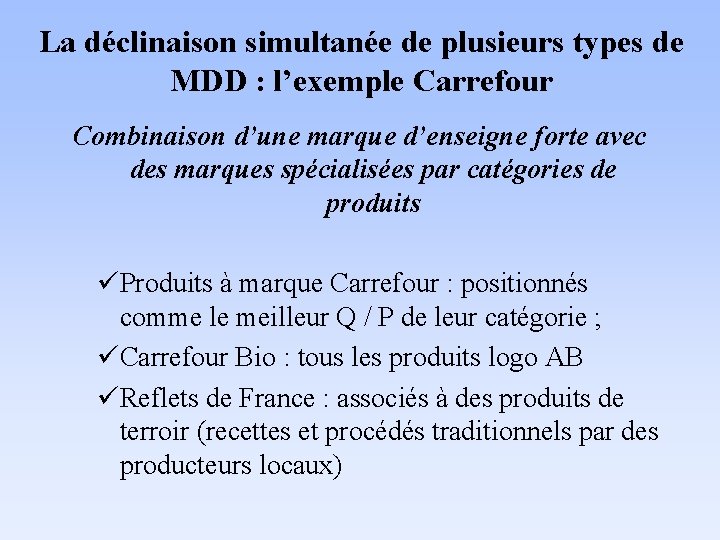 La déclinaison simultanée de plusieurs types de MDD : l’exemple Carrefour Combinaison d’une marque La déclinaison simultanée de plusieurs types de MDD : l’exemple Carrefour Combinaison d’une marque