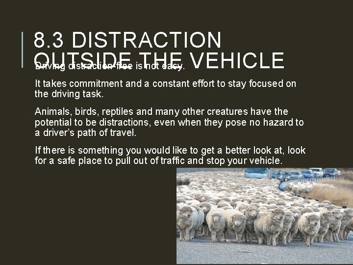 8. 3 DISTRACTION OUTSIDE Driving distraction-free is. THE not easy. VEHICLE It takes commitment