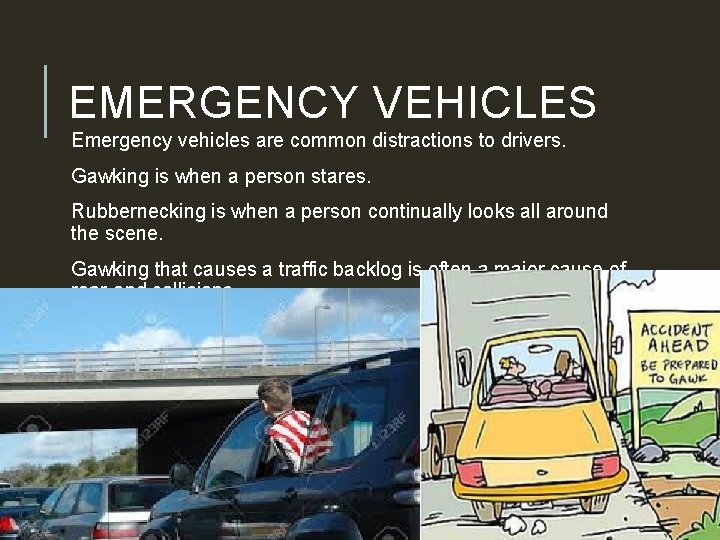 EMERGENCY VEHICLES Emergency vehicles are common distractions to drivers. Gawking is when a person