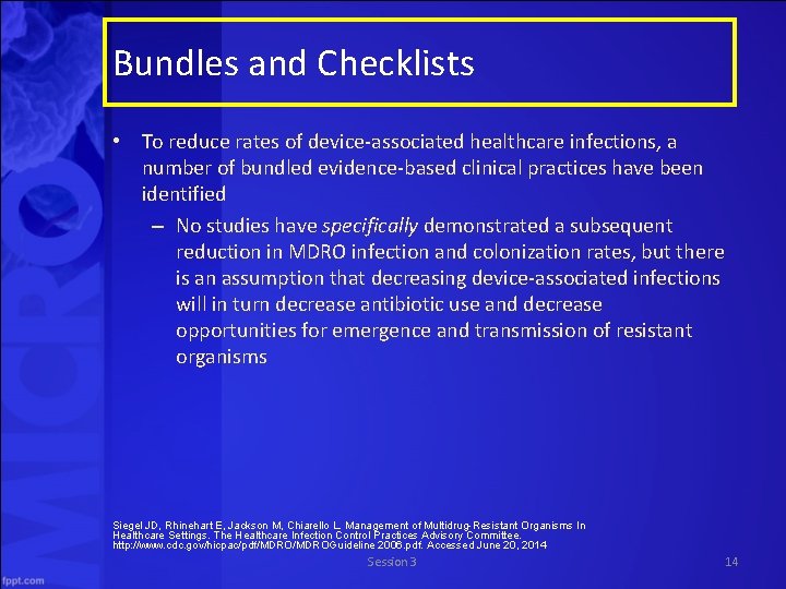 Bundles and Checklists • To reduce rates of device associated healthcare infections, a number