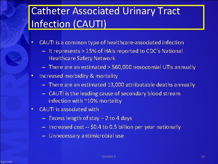 Catheter Associated Urinary Tract Infection (CAUTI) • CAUTI is a common type of healthcare