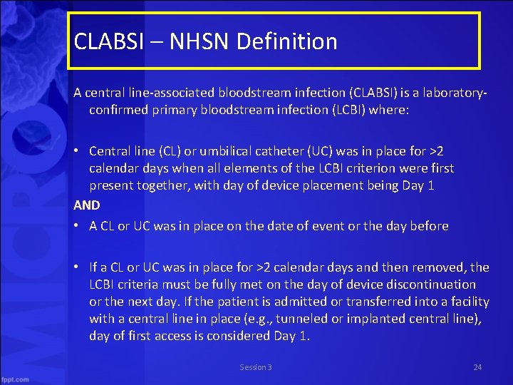 CLABSI – NHSN Definition A central line associated bloodstream infection (CLABSI) is a laboratory