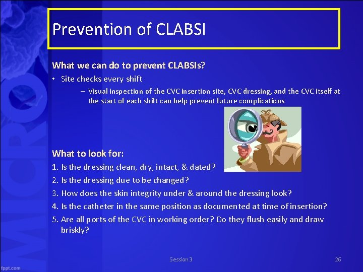 Prevention of CLABSI What we can do to prevent CLABSIs? • Site checks every